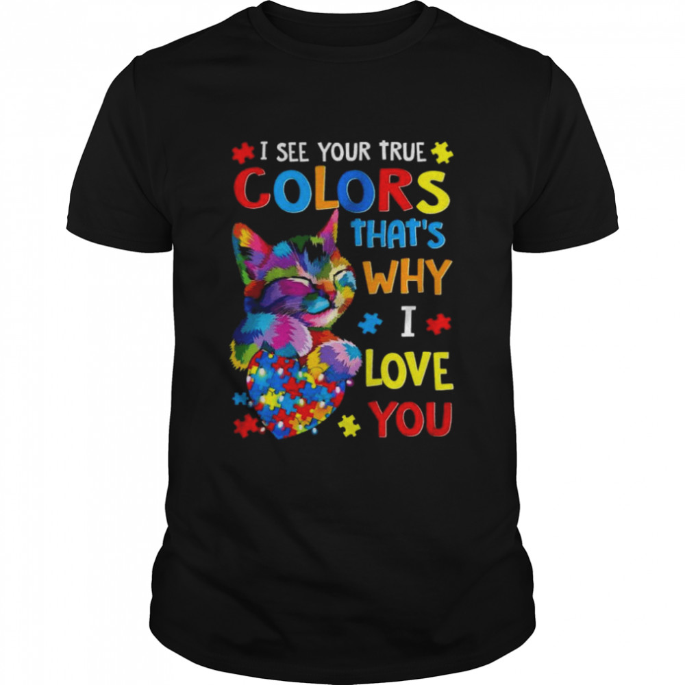 I see your true colors that’s why I love you shirt