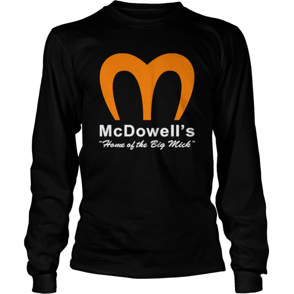 McDowell’s Home Of The Big Mick shirt Long Sleeved T-shirt