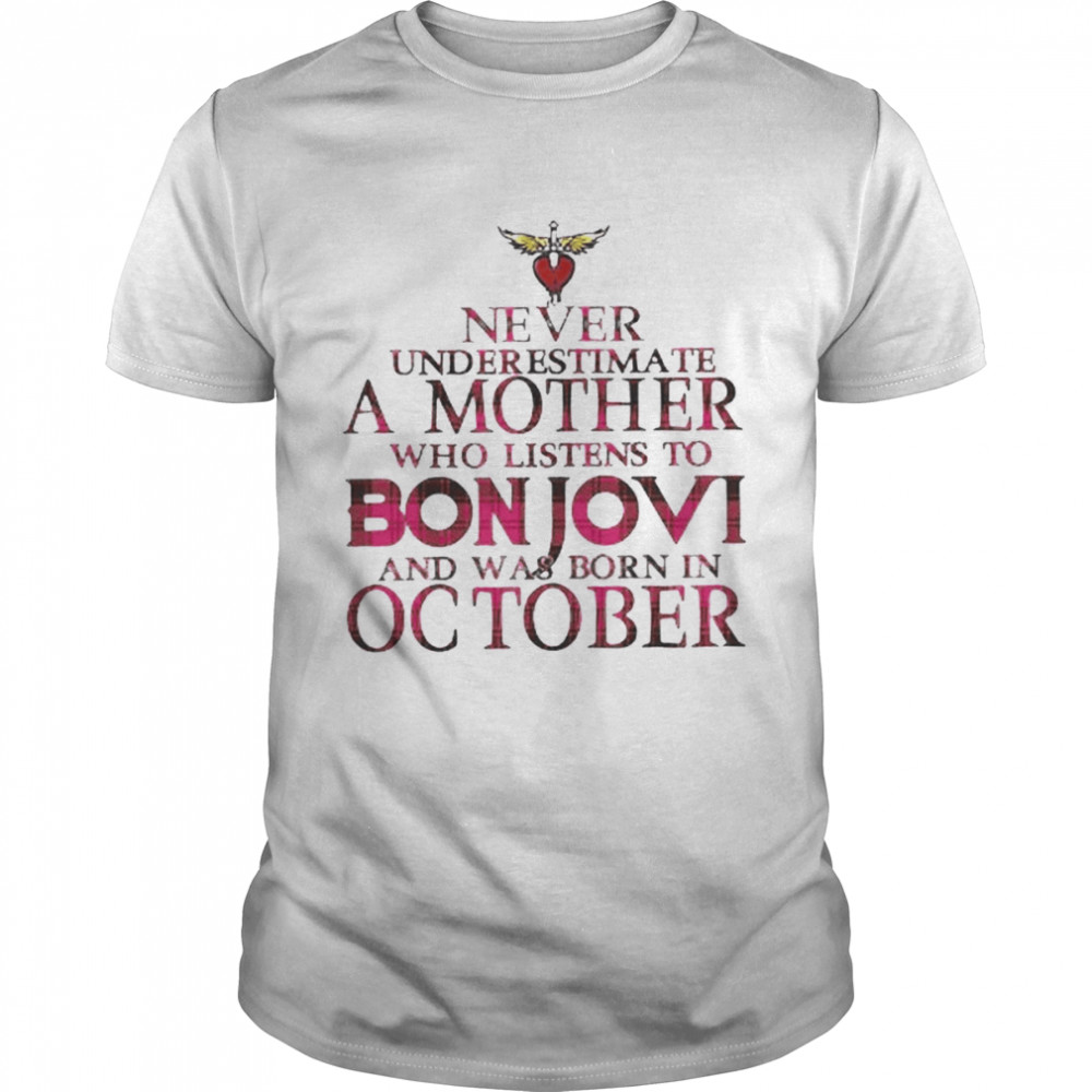 Never underestimate a Mother who listens to Bon Jovi and was born in October shirt