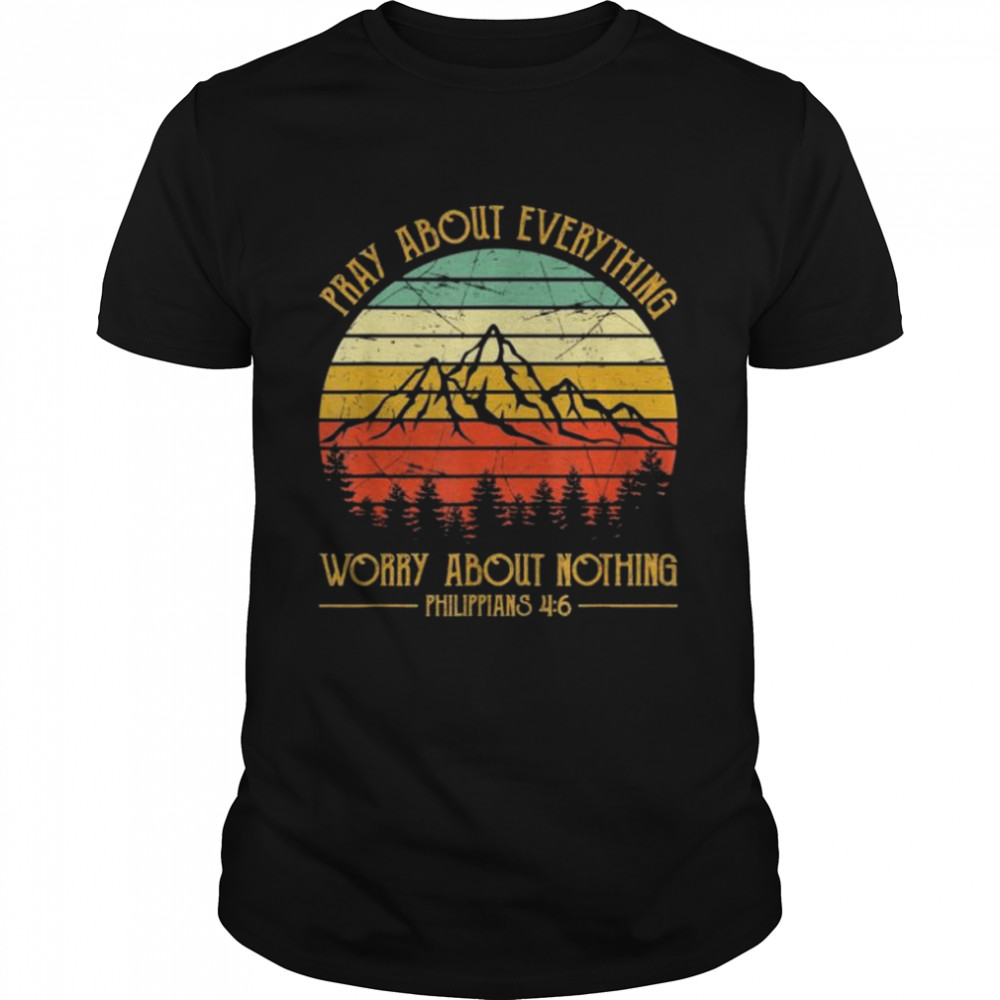 Pray about everything worry bout nothing christian vintage shirt