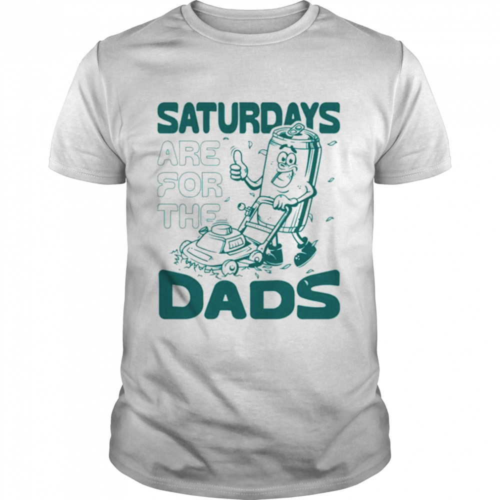 Saturdays are for the dads T-shirt