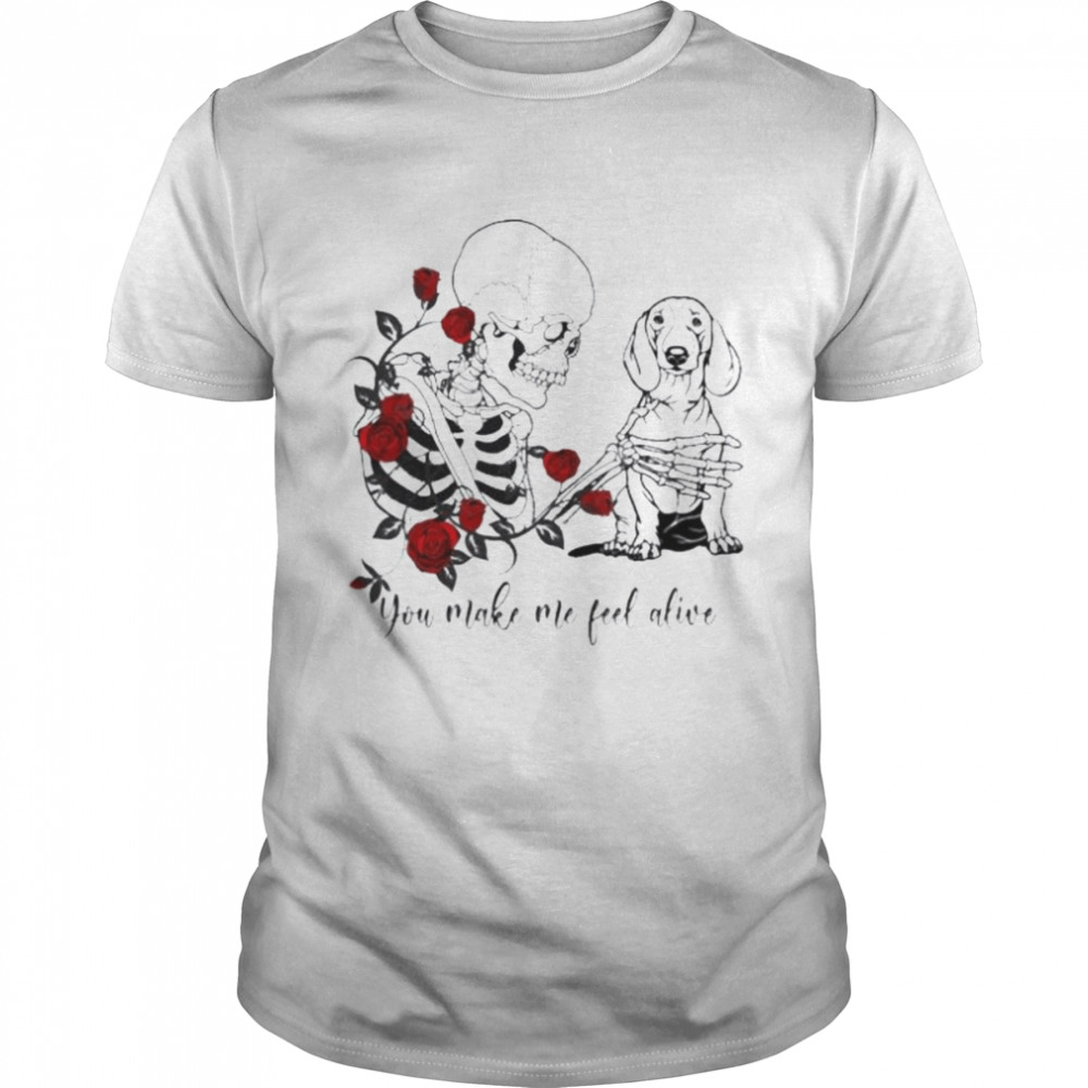 Skeleton and Dachshund you make me feel alive shirt