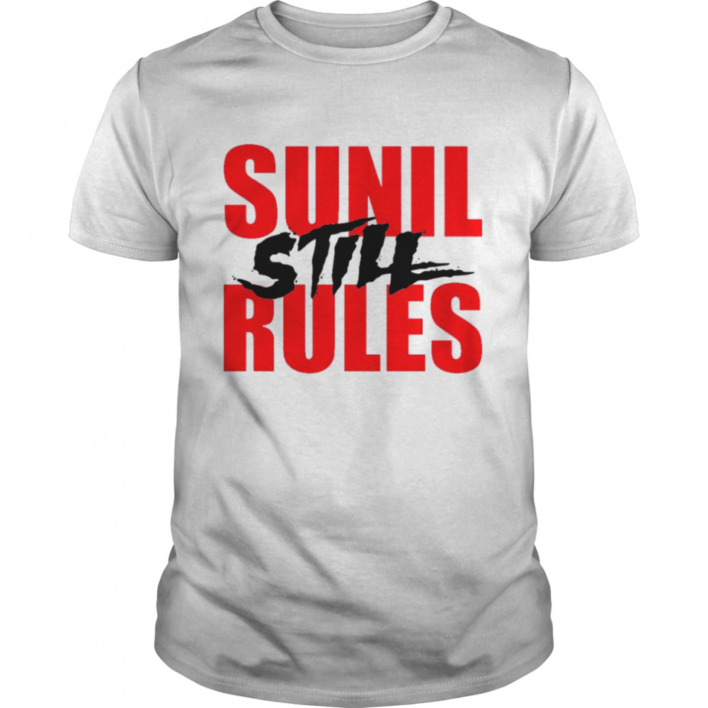 Sunil Still Rules shirt