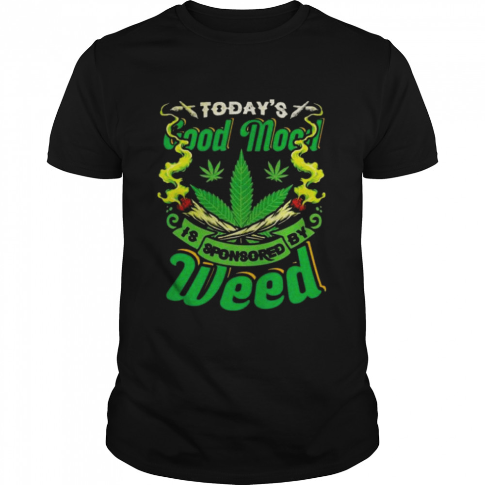 Today’s good mood is sponsored by Weed shirt