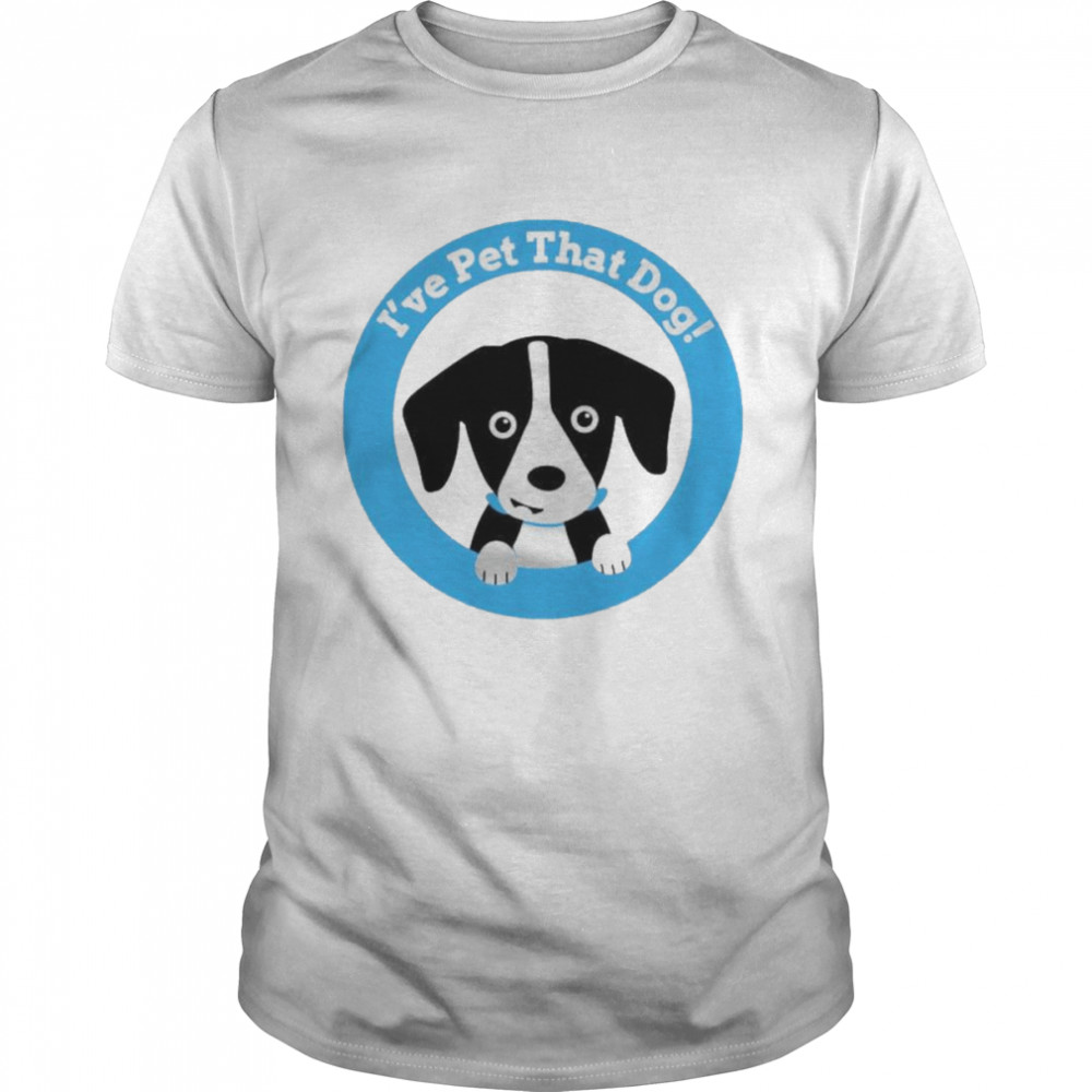 Topher I’ve Pet That Dog T-Shirt