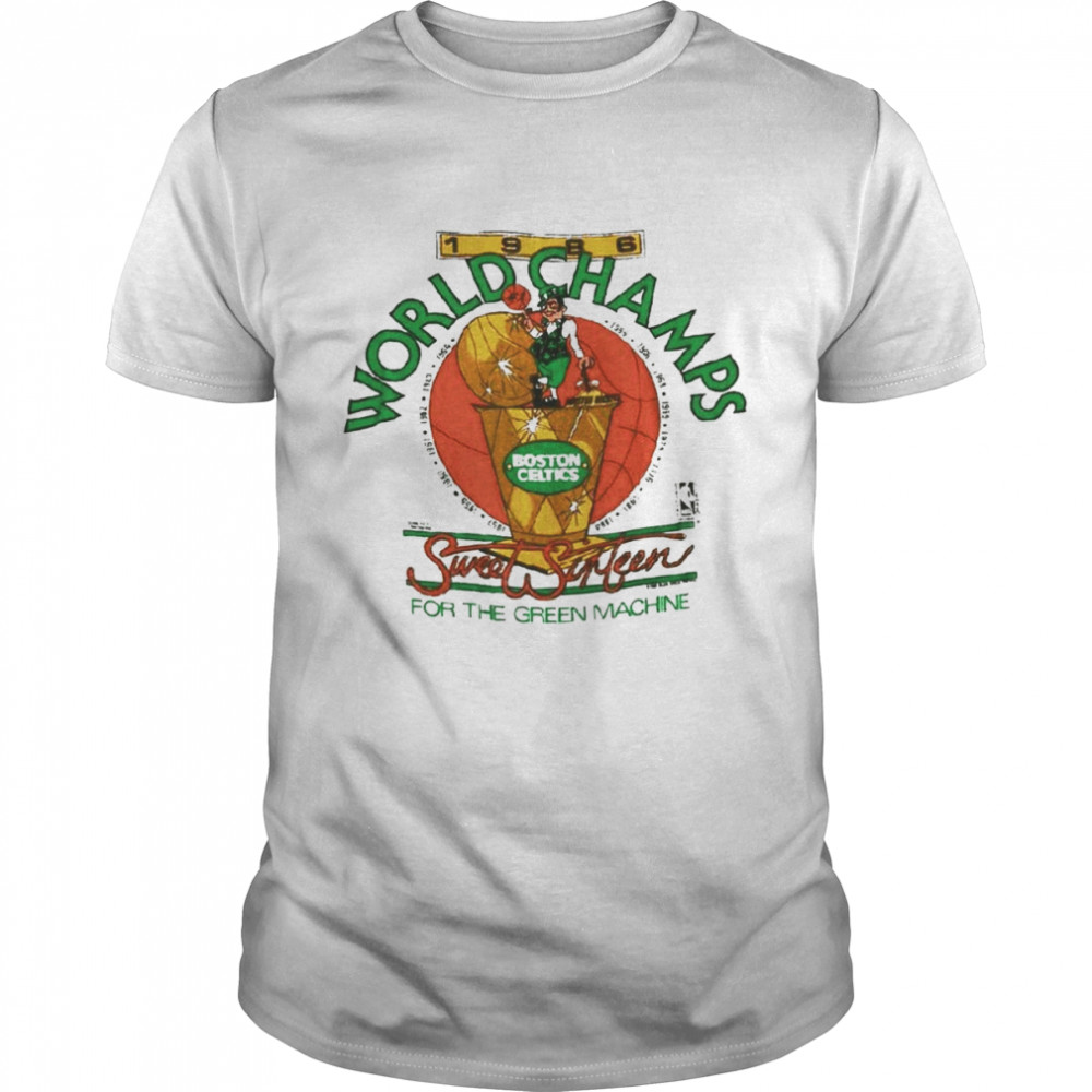 Boston Celtics World Champs Sweet Sixteen For The Green Machine shirt