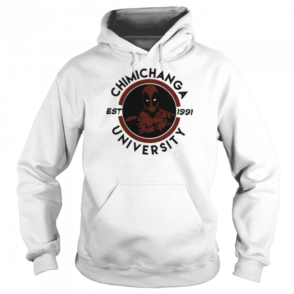 Chimichanga University For The Naughty Deadpool shirt Unisex Hoodie