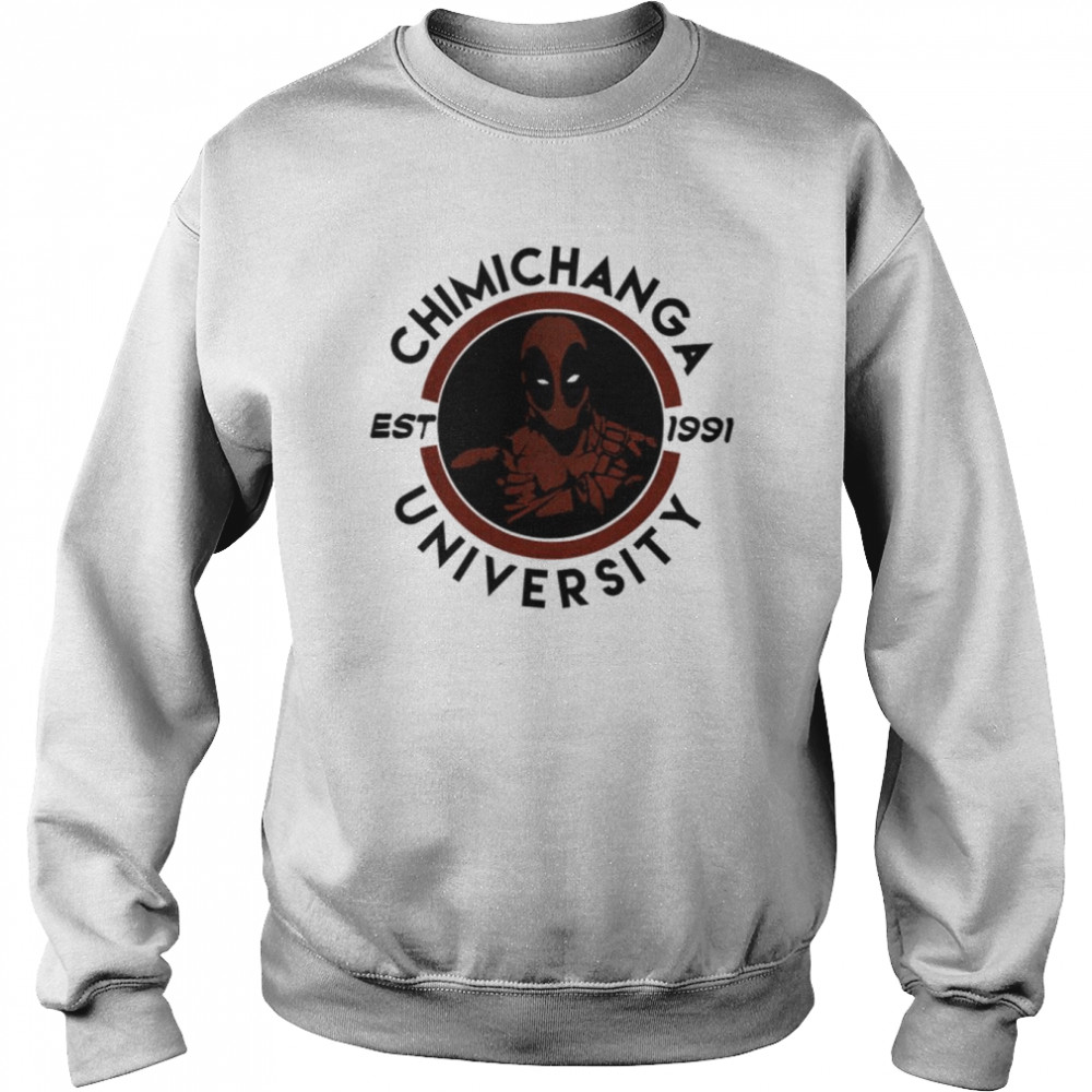 Chimichanga University For The Naughty Deadpool shirt Unisex Sweatshirt