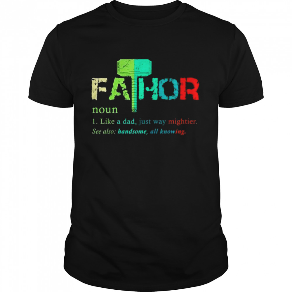 Fa-thor like dad just way mightier hero shirt