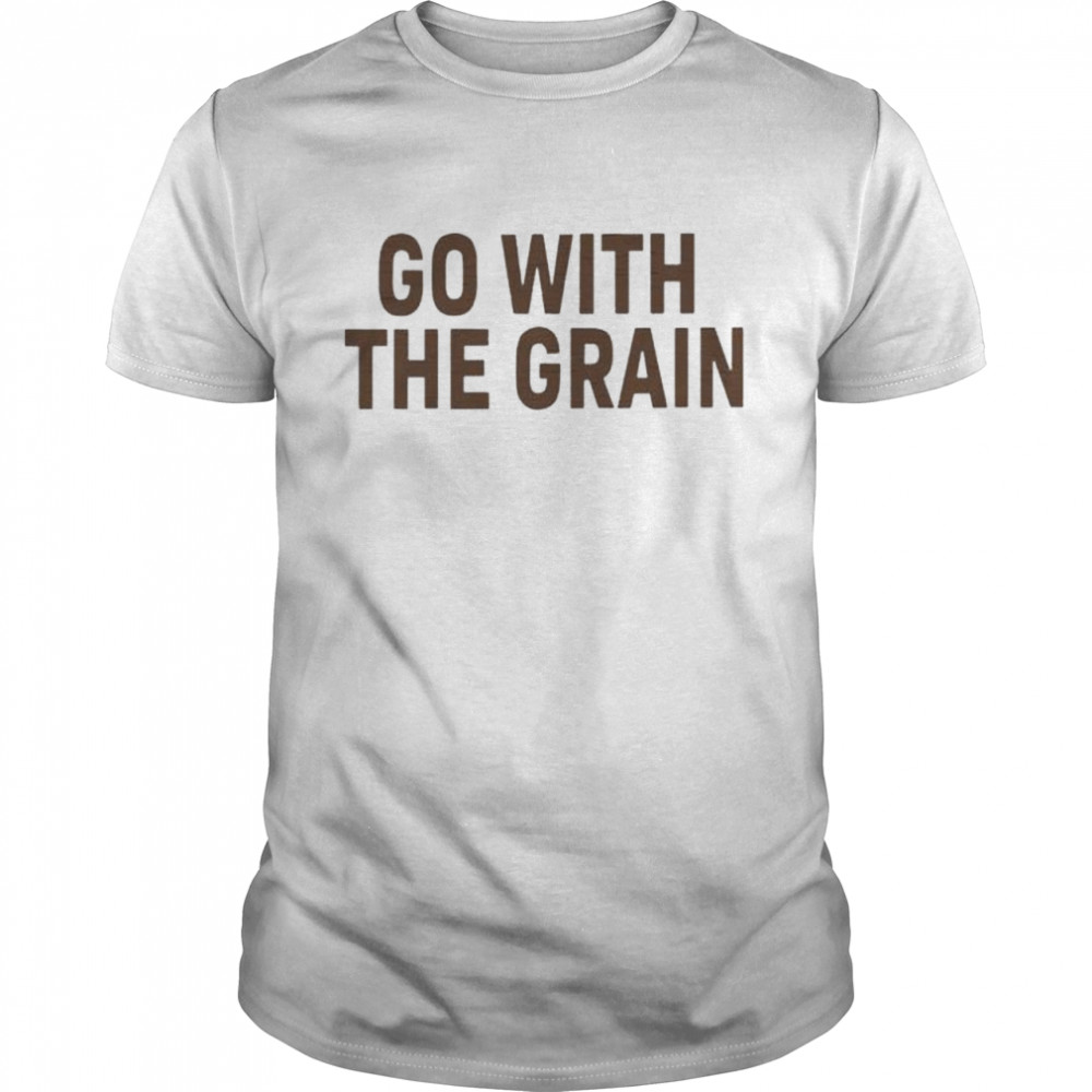 Go with the grain shirt