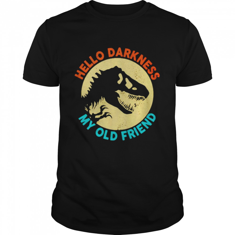 Hello darkness my old friend shirt