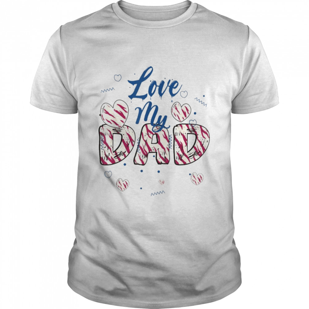 I Love My Dad Father’s Day Daddy Papa T-shirt