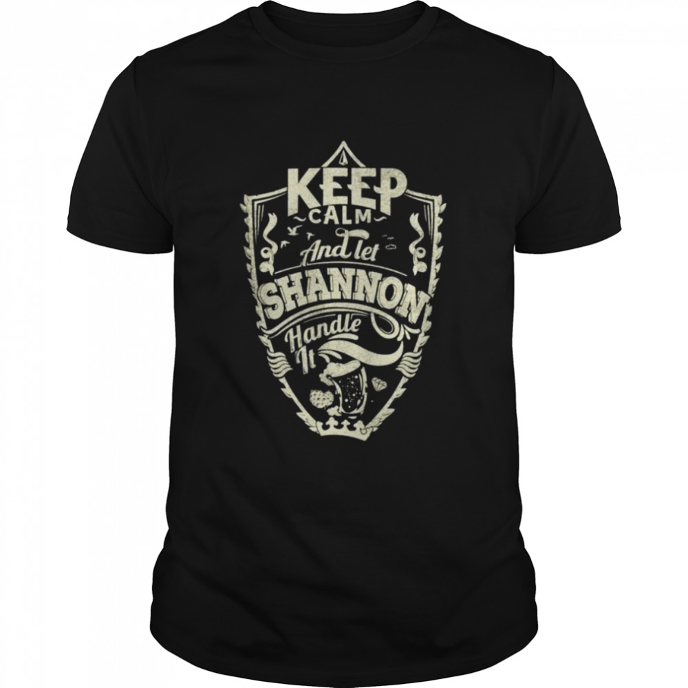 Keep calm and let shannon handle it shirt