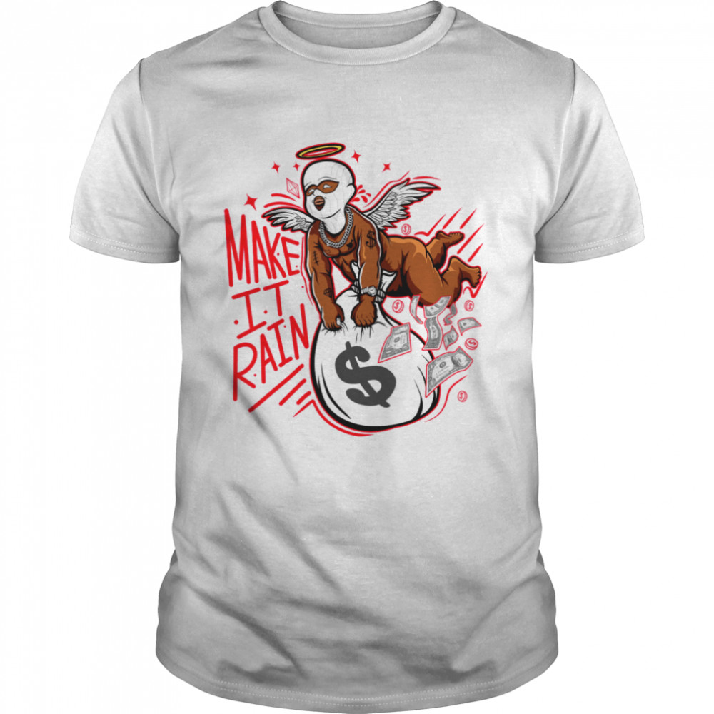 Make It Rain Cupid Match Jordan 6 Retro Red Oreo shirt