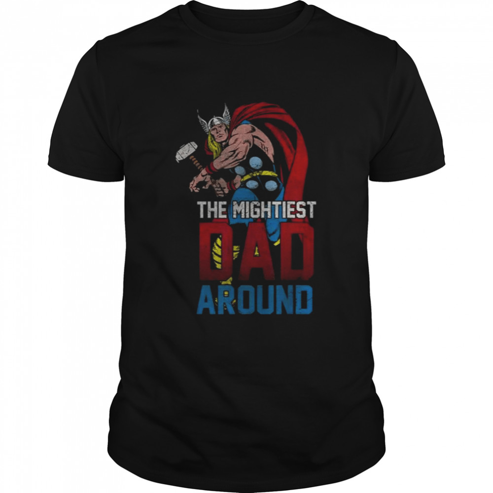 Marvel Thor Mightiest Dad Around Shirts