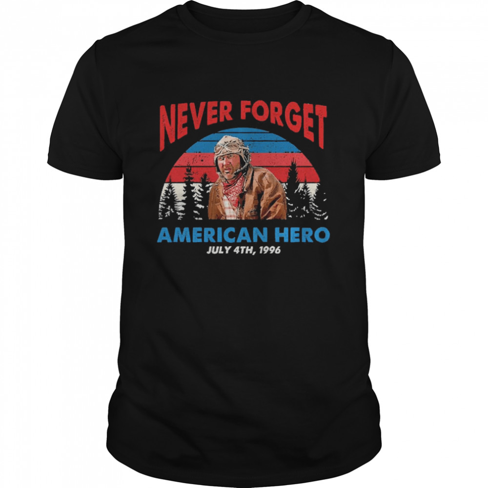 Never forget American hero july 4th 1996 shirt