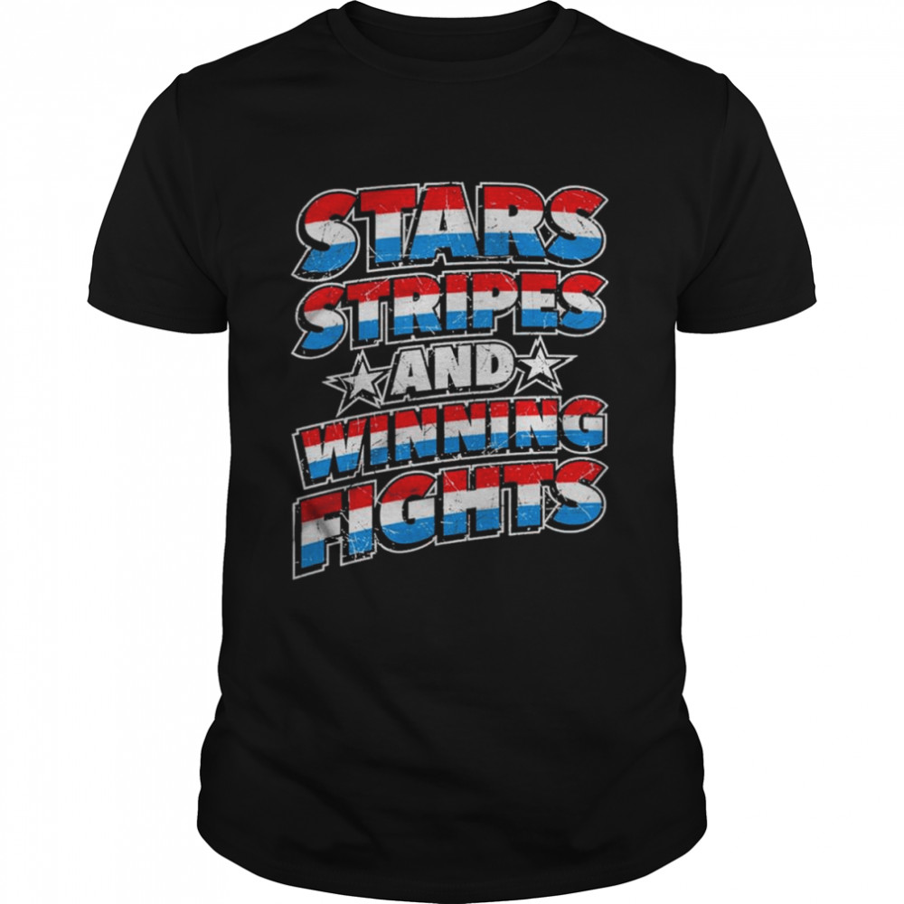 Stars Stripes And Winning Fights shirt