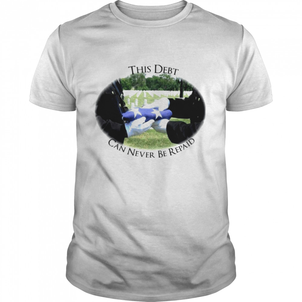 This Debt can never be repaid shirt