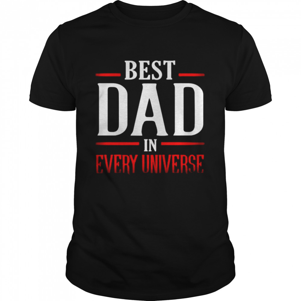 Best Dad in every universe shirt