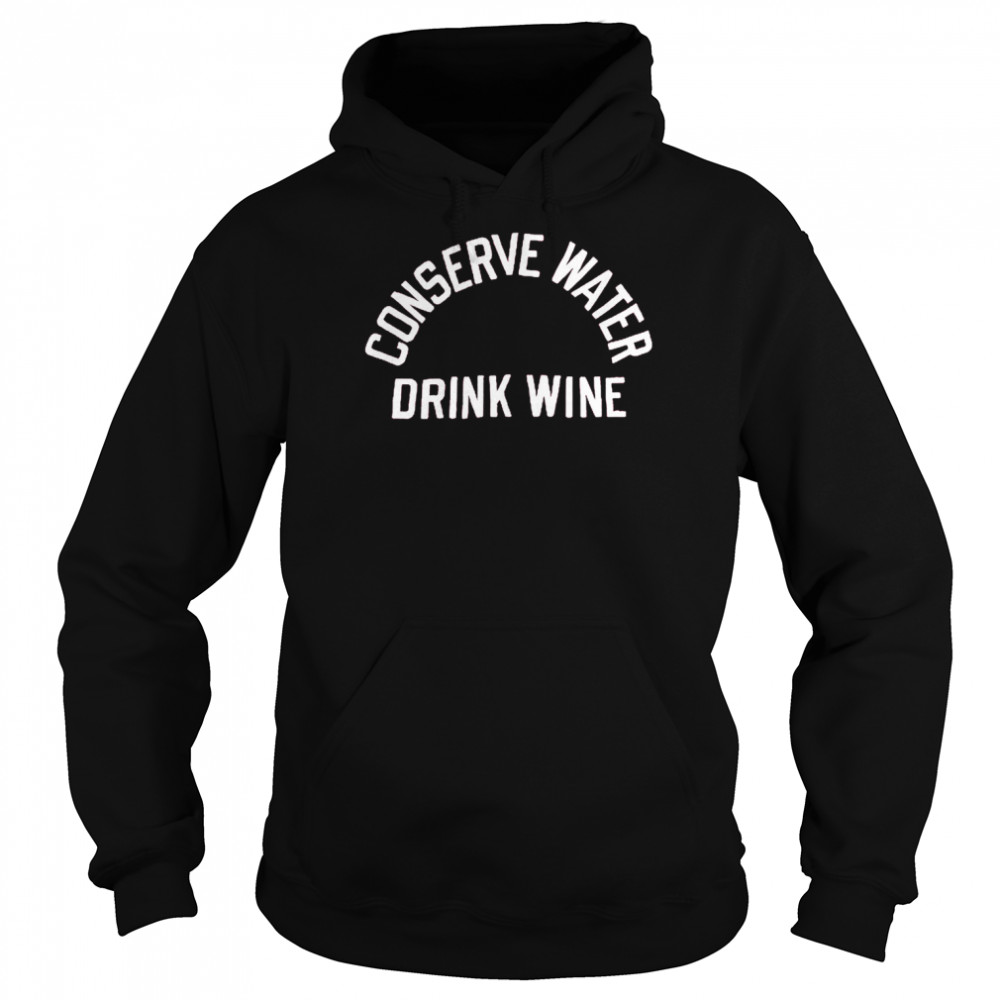 Conserve Water Drink Wine  Unisex Hoodie