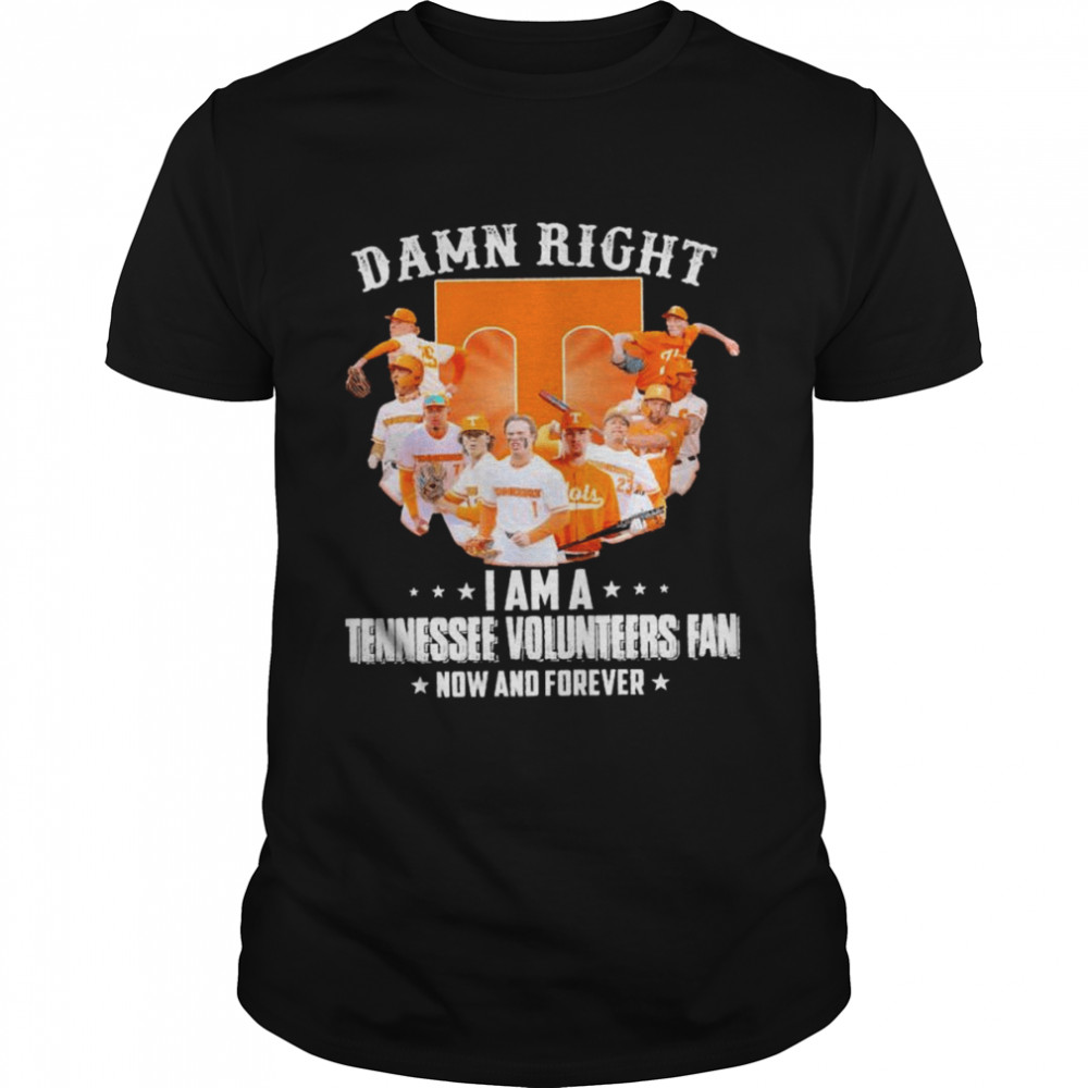 Damn right I am a Tennessee Volunteers fan now and forever unisex T-shirt