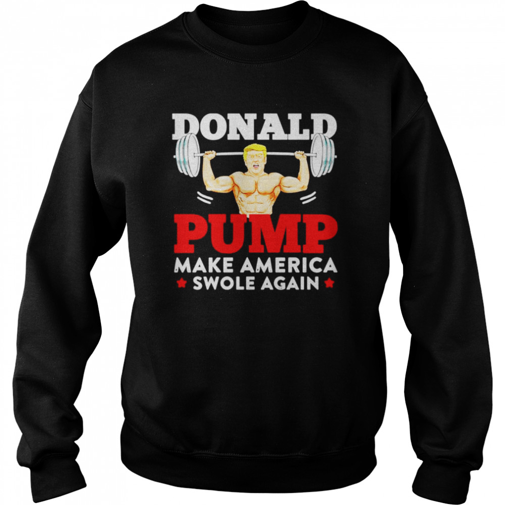 Donald Pump Make America Swole Again shirt Unisex Sweatshirt