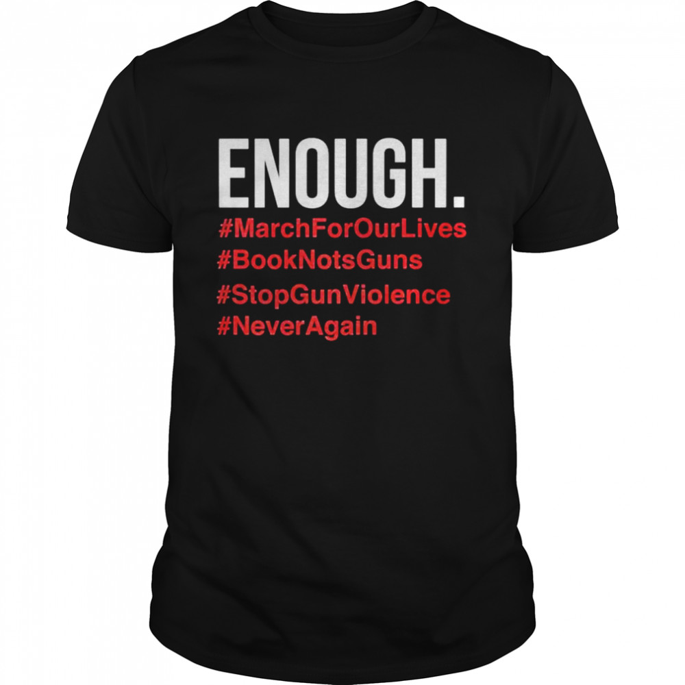 Enough March for our lives book nots guns stop gun violence shirt