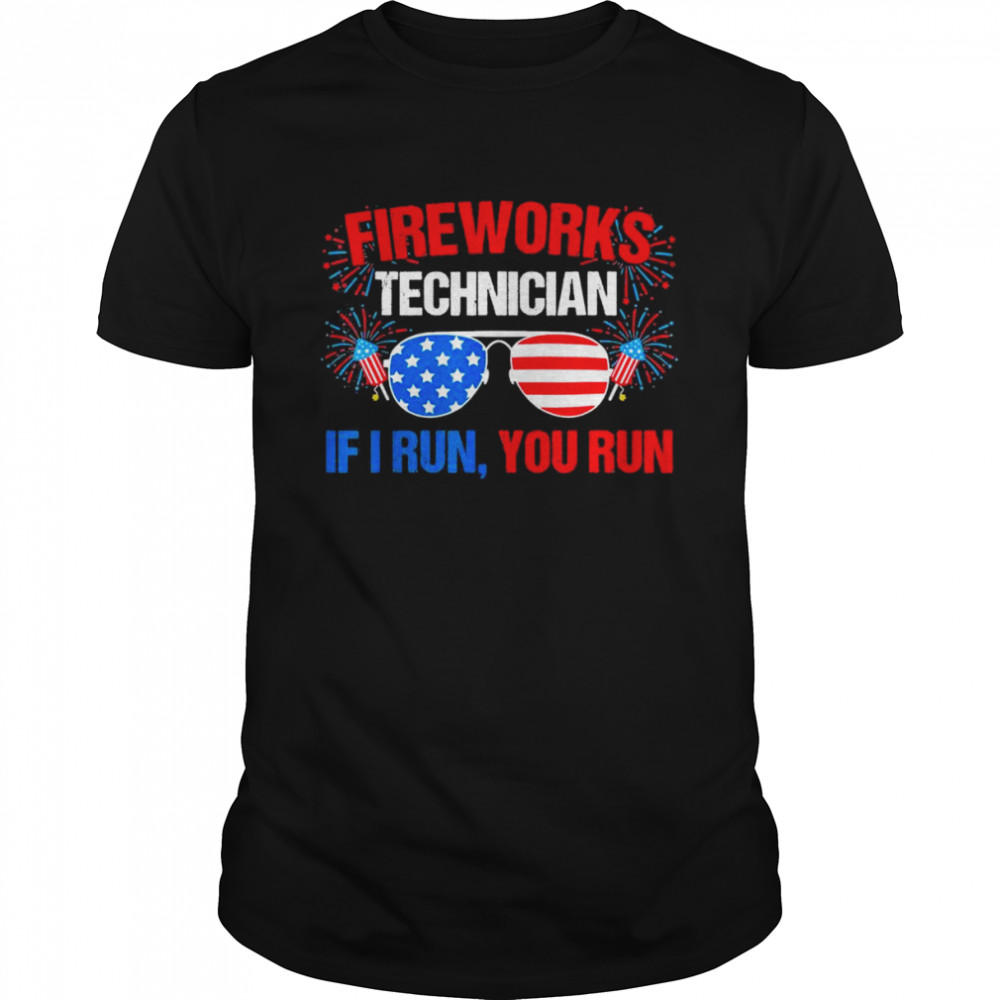 Fireworks Technician If I run you run Fourth of July T-Shirt