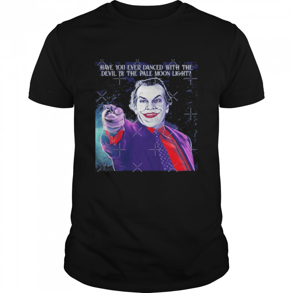 Have You Ever Danced With The Devil By The Pale Moon Light The Future Clown T-Shirt