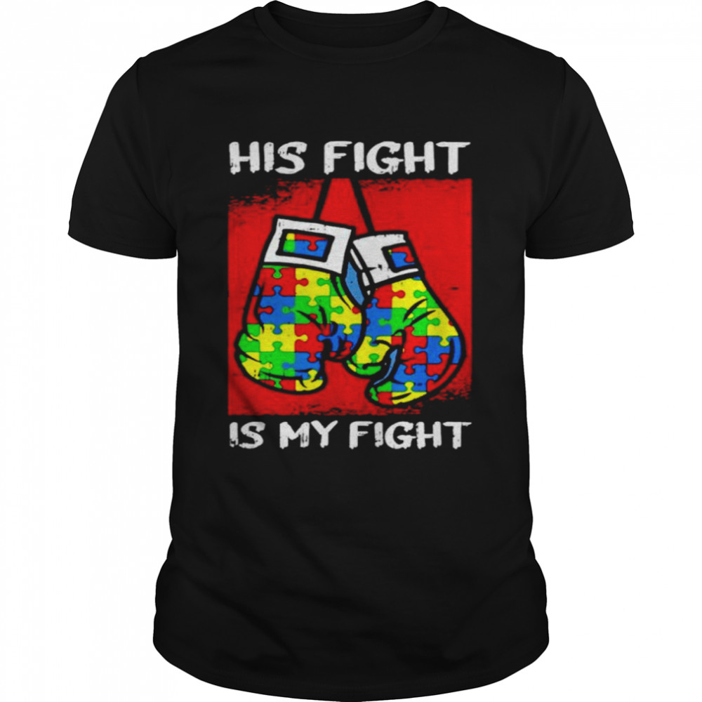 His fight is my fight autism shirt