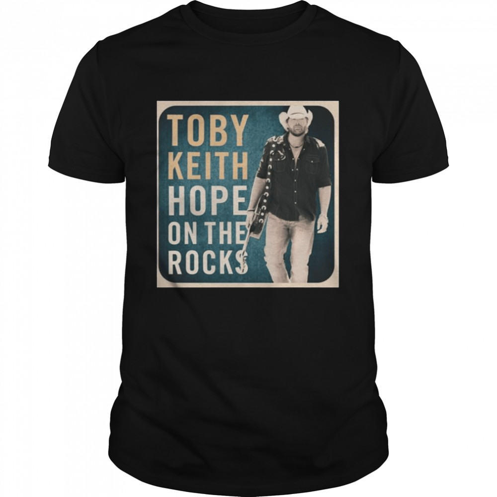 Hope On The Rocks Country Music Toby Keith shirt