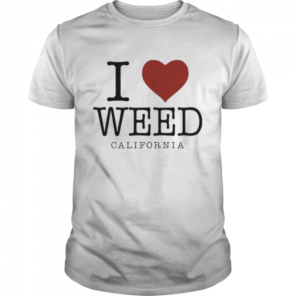 I Love Weed California shirt