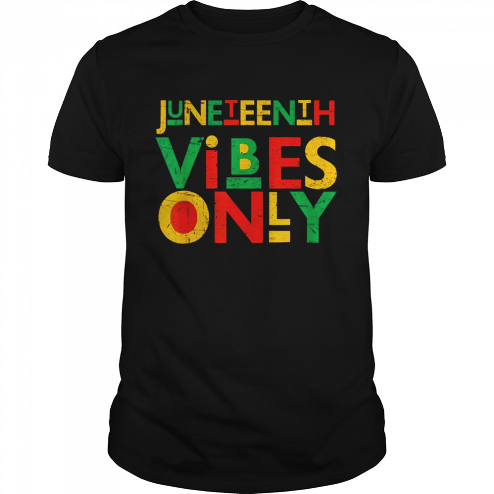 Juneteenth Vibes Only Juneteenth Celebrate 1865 June 19th Shirt