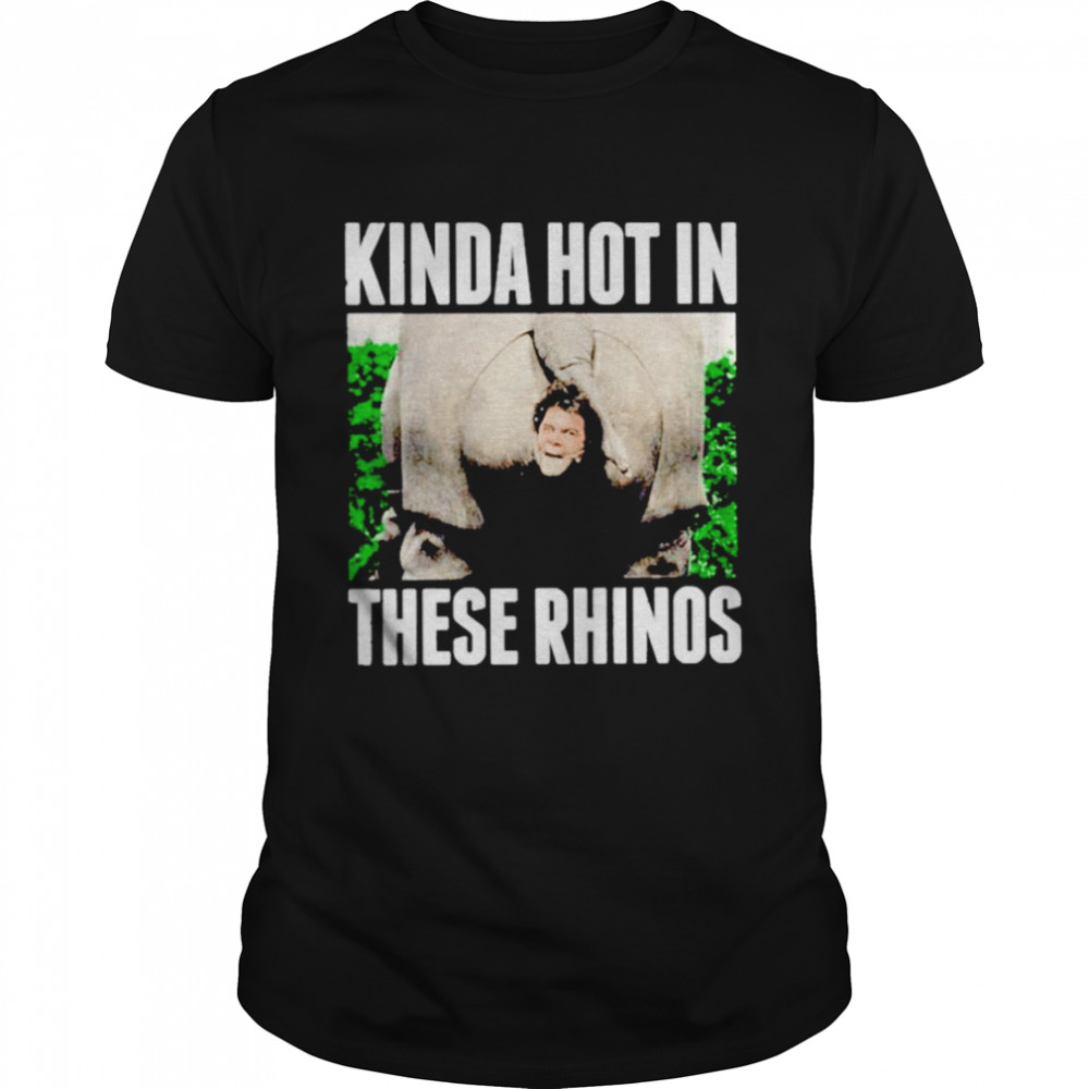 Kinda Hot In These Rhinos Ace Ventura Shirt