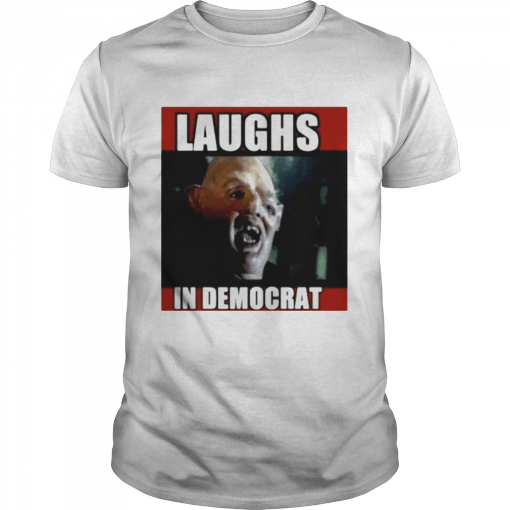 Laughs in democrat mongoloid pirate libtard democrat politics shirt