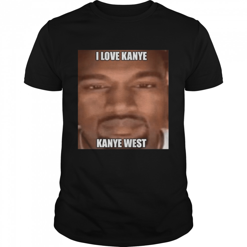 Meme My Sister Asked Me To Make A Of Kayne West shirt