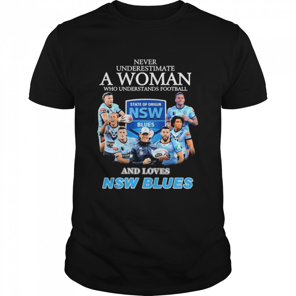 Never Underestimate A Woman Who Understands Football And Loves NSW Blues Shirt