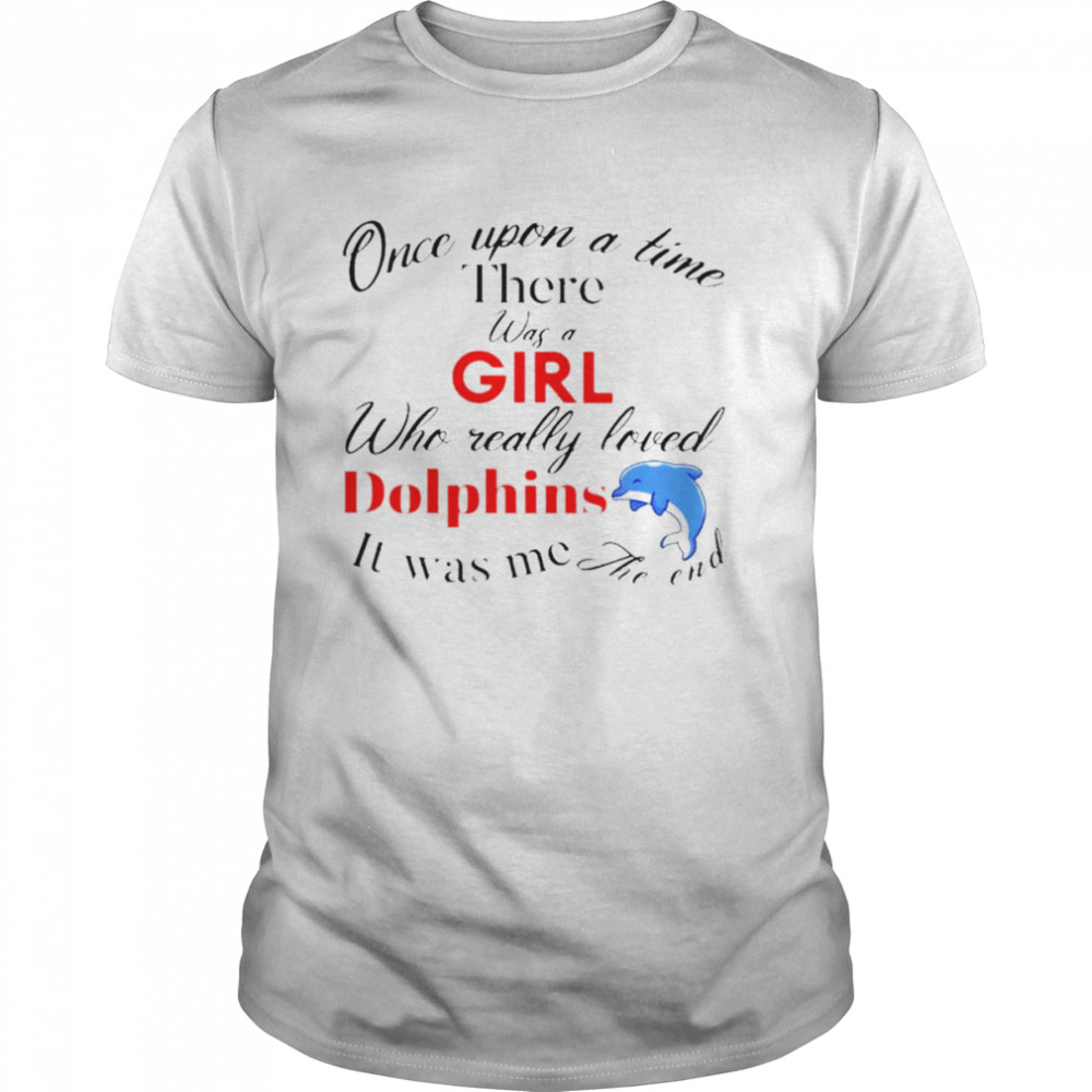 Once upon a time there was a girl who really loved Dolphins shirt