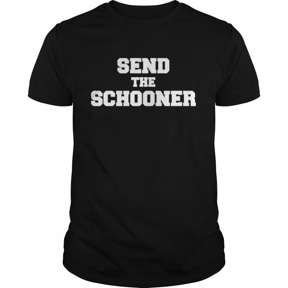 Send The Schooner Shirt