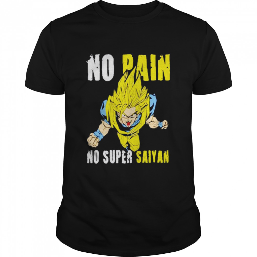 Son Goku Dragon Ball No Pain No Super Saiyan shirt