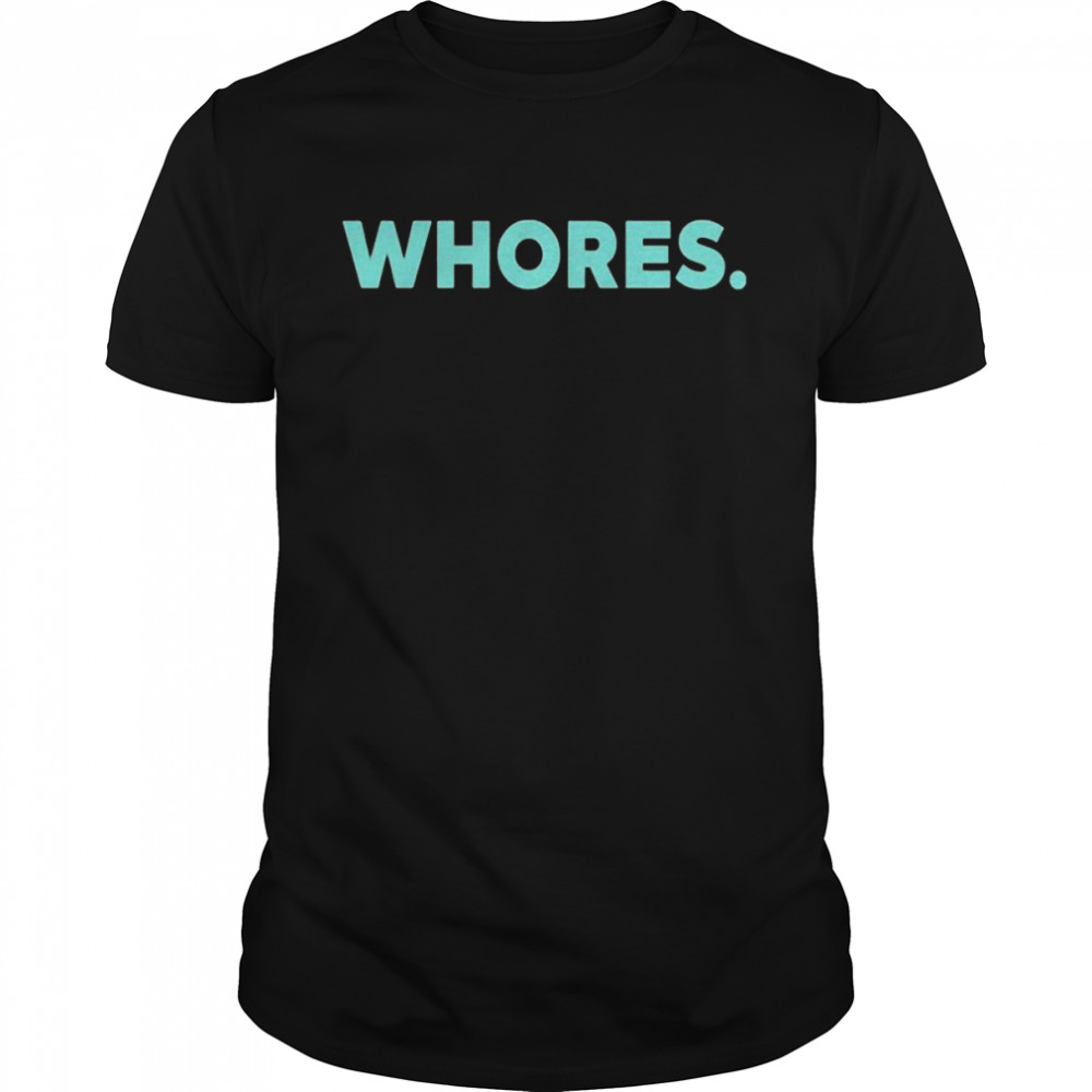 Whores Katherine D Morgan Shirt