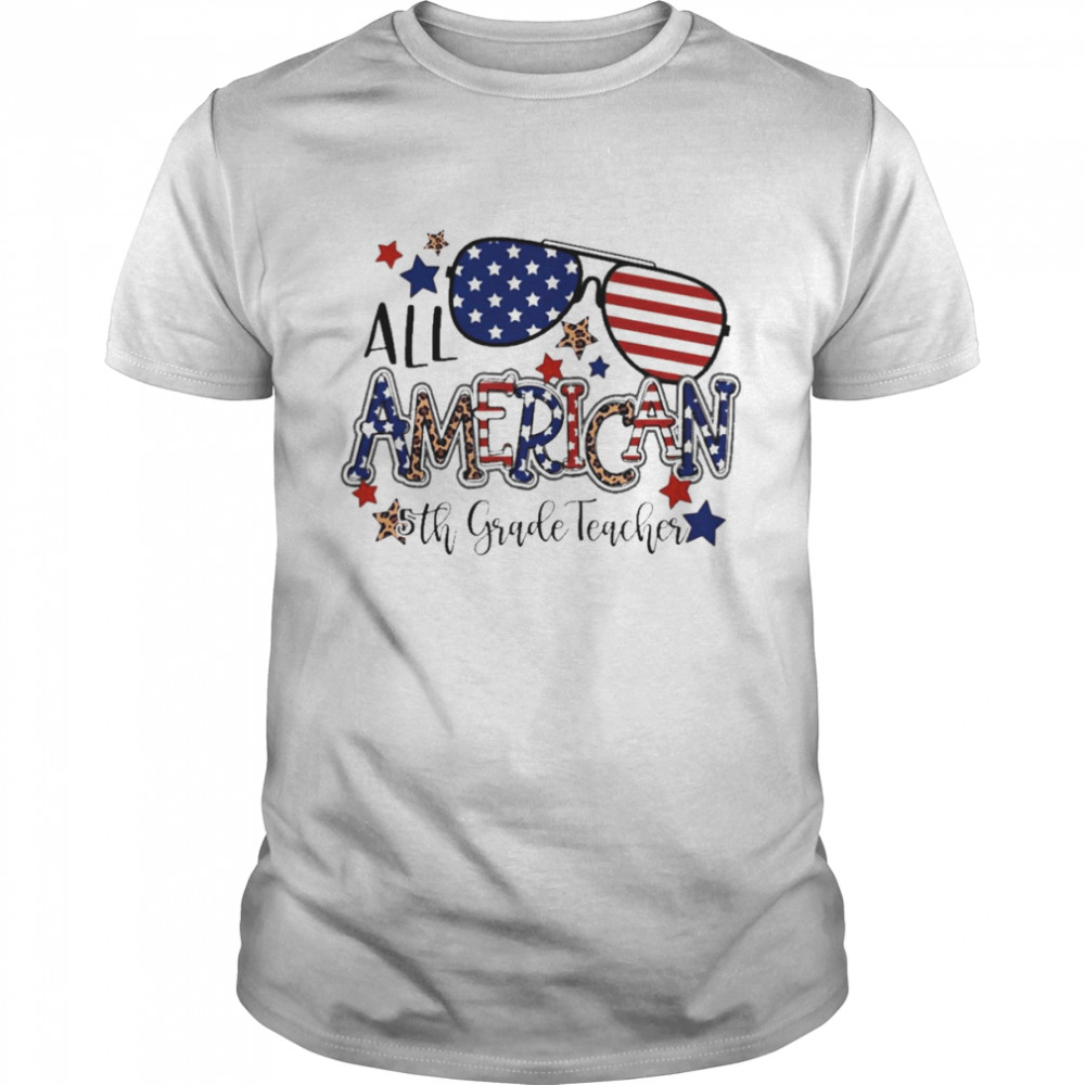 All American 5th Grade Teacher Independence Day Shirt