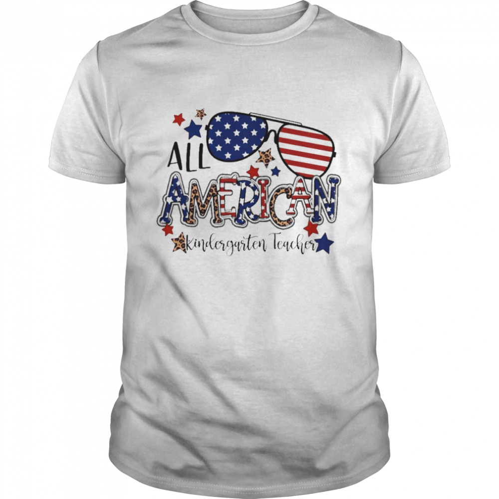 All American Kindergarten Teacher Independence Day Shirt