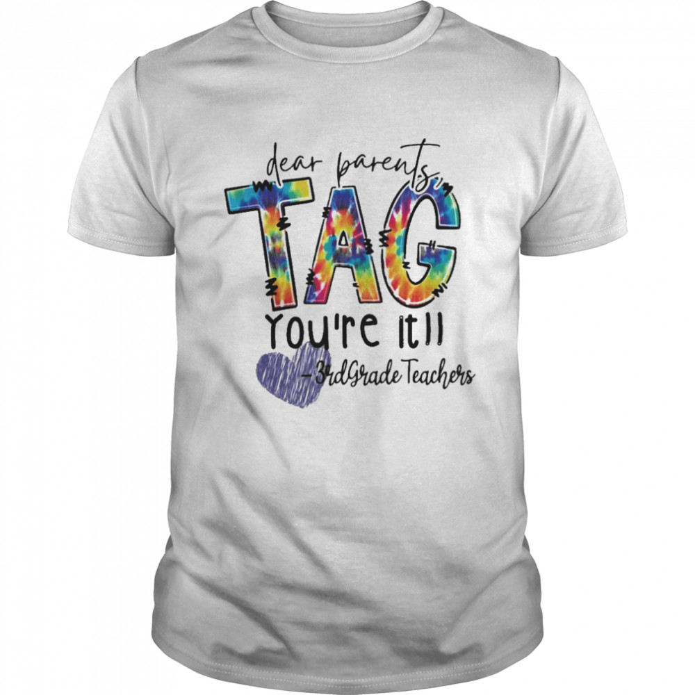 Dear Parents Tag You’re It 3rd Grade Teachers Shirt