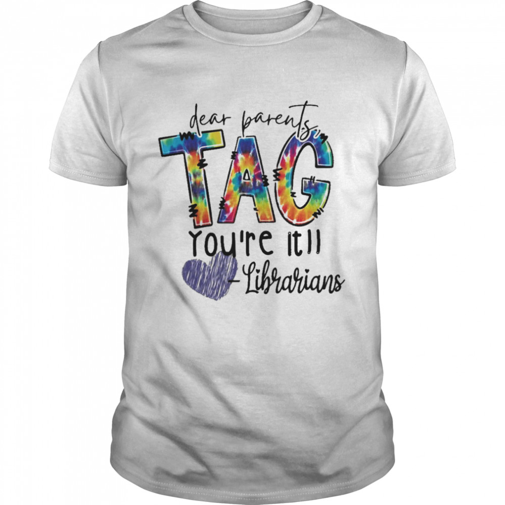 Dear Parents Tag You’re It Librarians Shirt