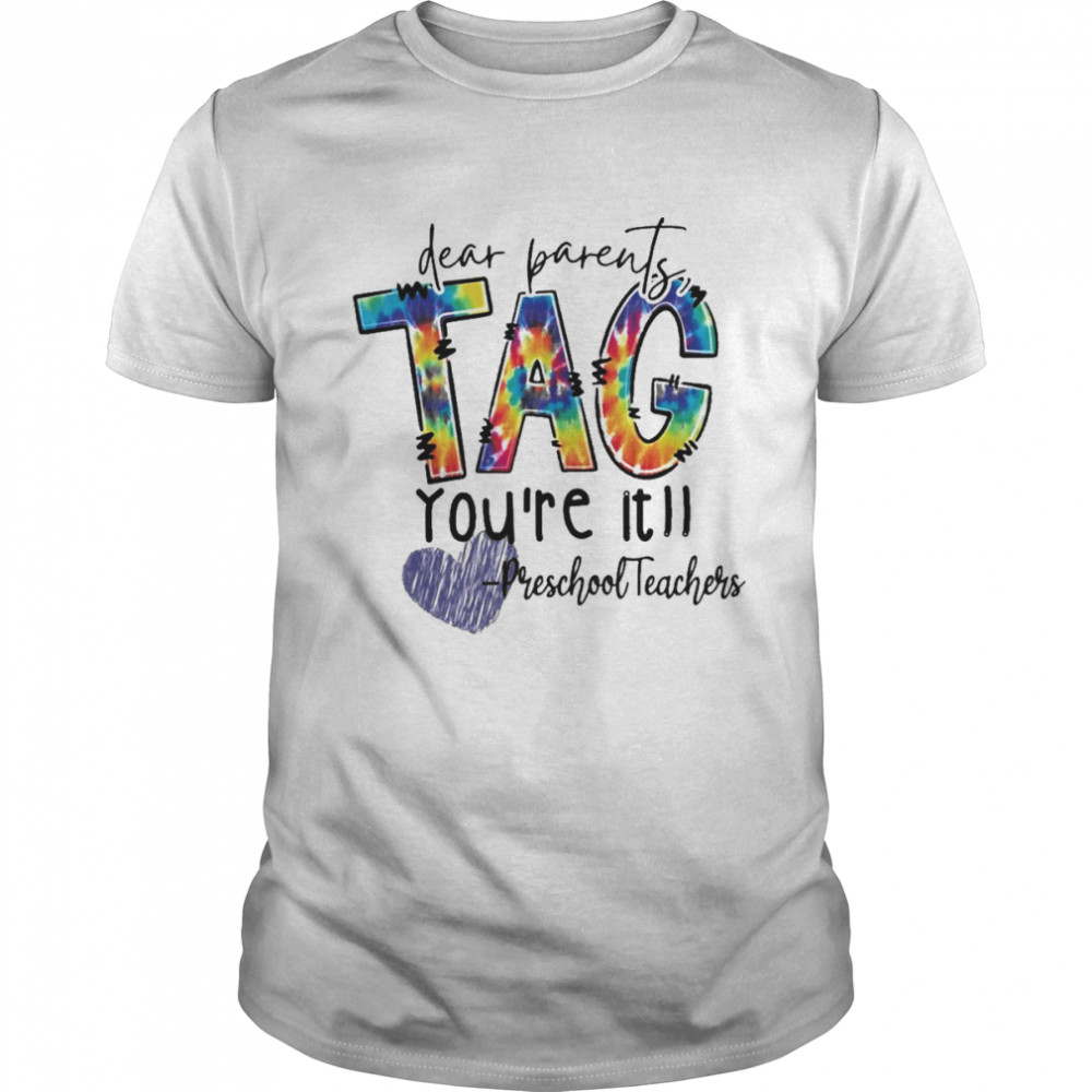 Dear Parents Tag You’re It Preschool Teachers Shirt