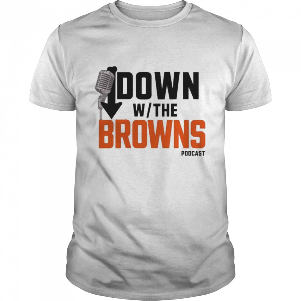 Down with the browns poDcast shirt