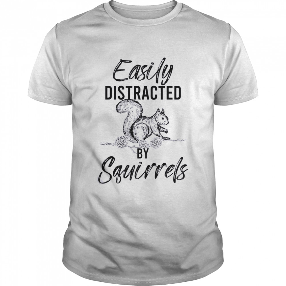 Easily Distracted By Squirrels Woodland Animal Squirrel Shirt