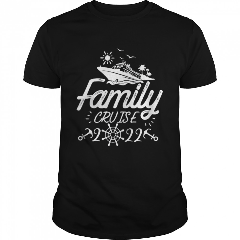 Family 2022 Family Cruise 2022 Cruise Boat Trip Shirt