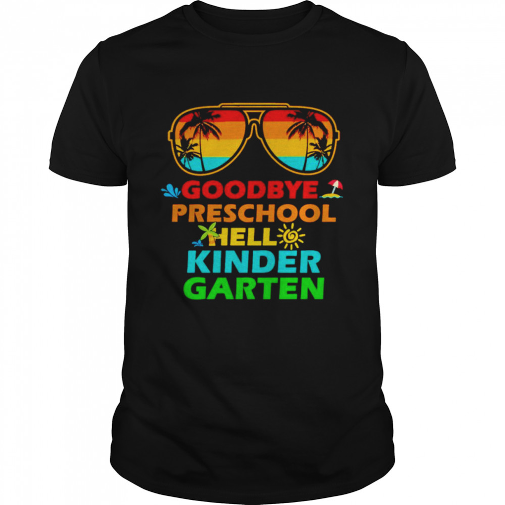 Goodbye preschool hell kinder garten shirt